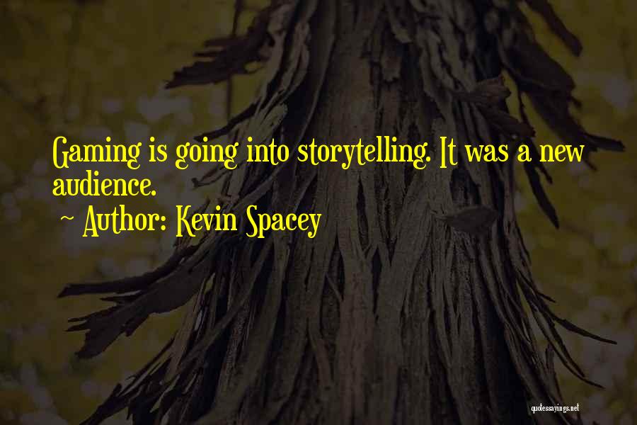 Kevin Spacey Quotes: Gaming Is Going Into Storytelling. It Was A New Audience.