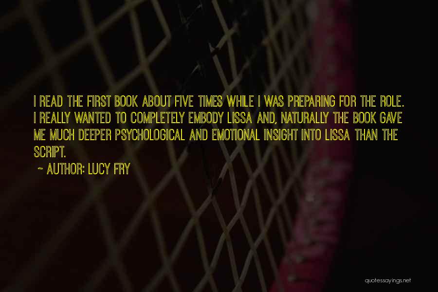 Lucy Fry Quotes: I Read The First Book About Five Times While I Was Preparing For The Role. I Really Wanted To Completely