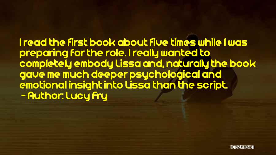 Lucy Fry Quotes: I Read The First Book About Five Times While I Was Preparing For The Role. I Really Wanted To Completely