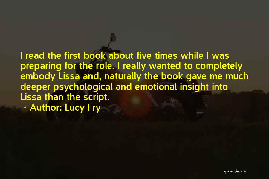 Lucy Fry Quotes: I Read The First Book About Five Times While I Was Preparing For The Role. I Really Wanted To Completely