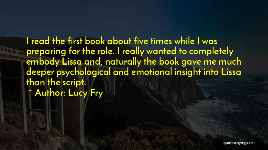 Lucy Fry Quotes: I Read The First Book About Five Times While I Was Preparing For The Role. I Really Wanted To Completely