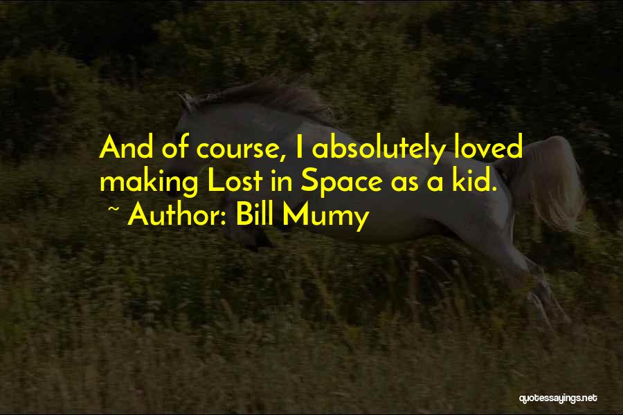 Bill Mumy Quotes: And Of Course, I Absolutely Loved Making Lost In Space As A Kid.