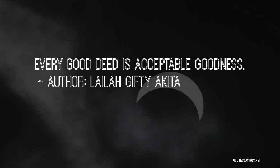 Lailah Gifty Akita Quotes: Every Good Deed Is Acceptable Goodness.