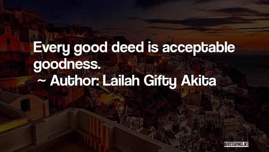 Lailah Gifty Akita Quotes: Every Good Deed Is Acceptable Goodness.