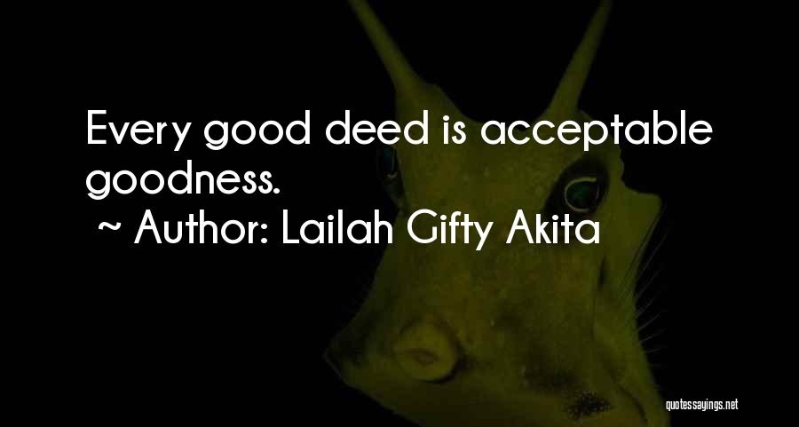 Lailah Gifty Akita Quotes: Every Good Deed Is Acceptable Goodness.
