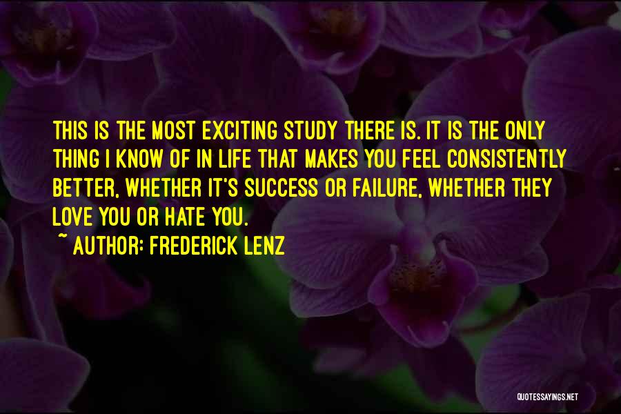 Frederick Lenz Quotes: This Is The Most Exciting Study There Is. It Is The Only Thing I Know Of In Life That Makes