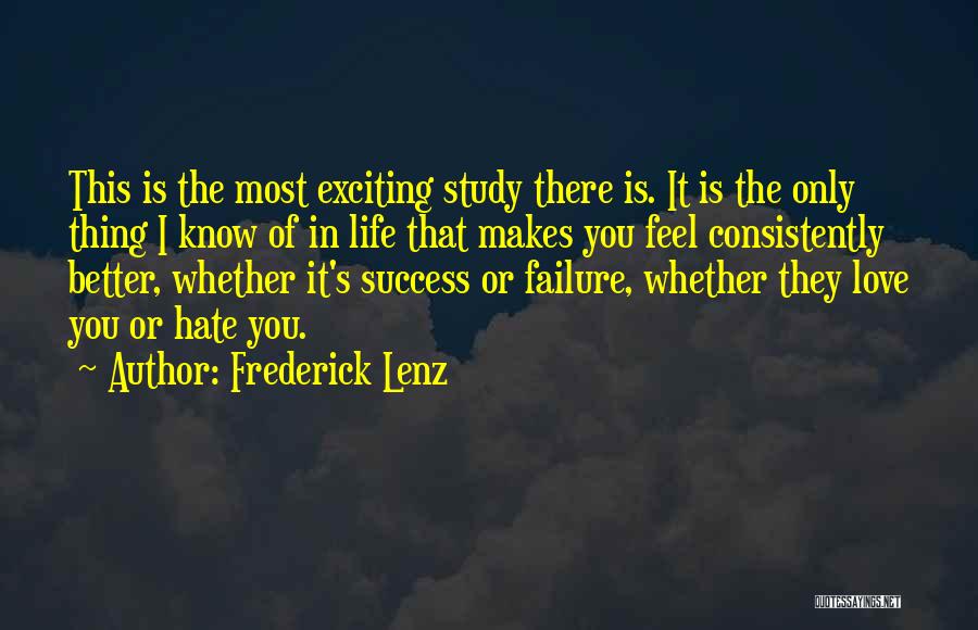 Frederick Lenz Quotes: This Is The Most Exciting Study There Is. It Is The Only Thing I Know Of In Life That Makes