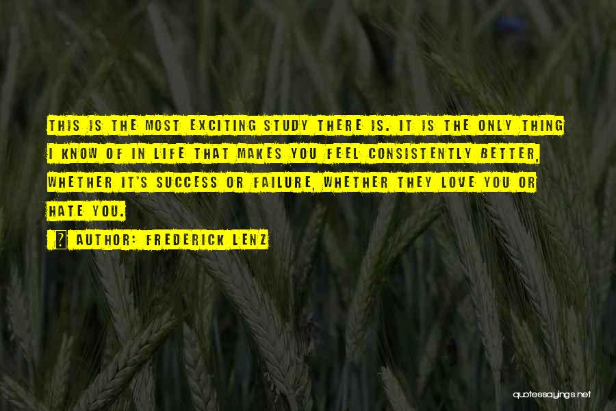 Frederick Lenz Quotes: This Is The Most Exciting Study There Is. It Is The Only Thing I Know Of In Life That Makes