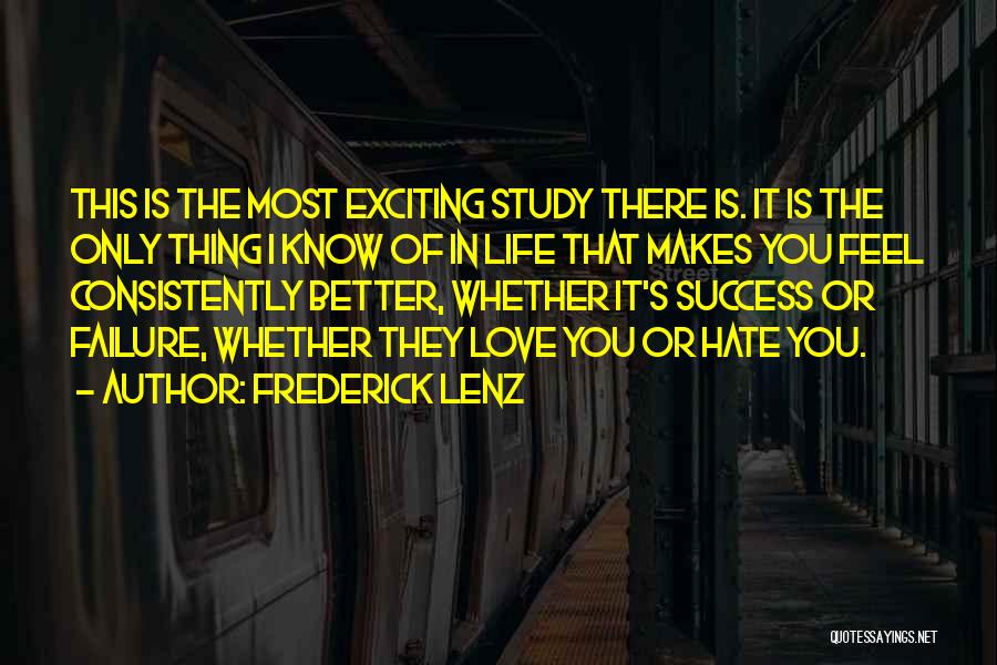 Frederick Lenz Quotes: This Is The Most Exciting Study There Is. It Is The Only Thing I Know Of In Life That Makes