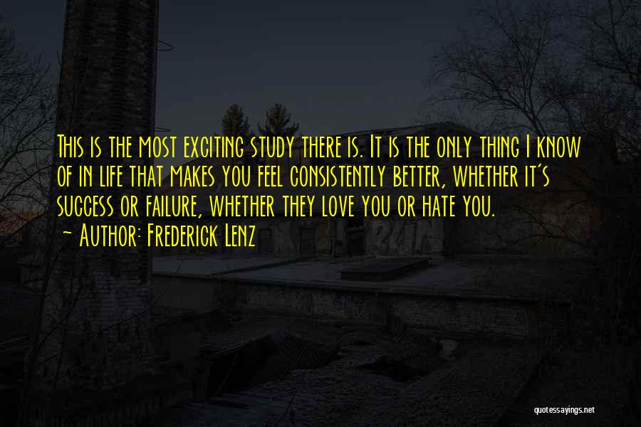 Frederick Lenz Quotes: This Is The Most Exciting Study There Is. It Is The Only Thing I Know Of In Life That Makes