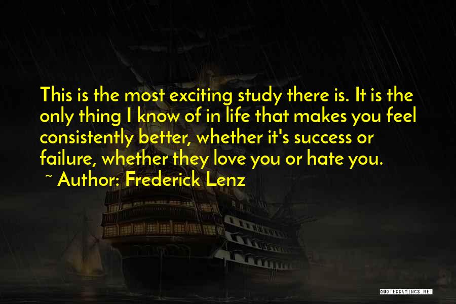 Frederick Lenz Quotes: This Is The Most Exciting Study There Is. It Is The Only Thing I Know Of In Life That Makes