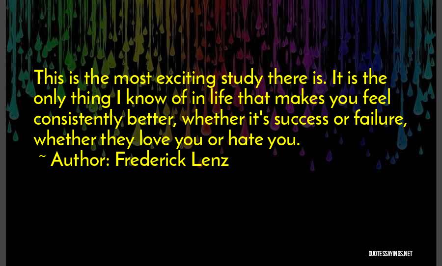 Frederick Lenz Quotes: This Is The Most Exciting Study There Is. It Is The Only Thing I Know Of In Life That Makes