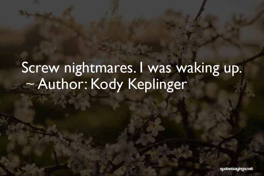 Kody Keplinger Quotes: Screw Nightmares. I Was Waking Up.