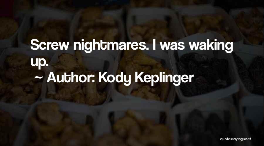 Kody Keplinger Quotes: Screw Nightmares. I Was Waking Up.