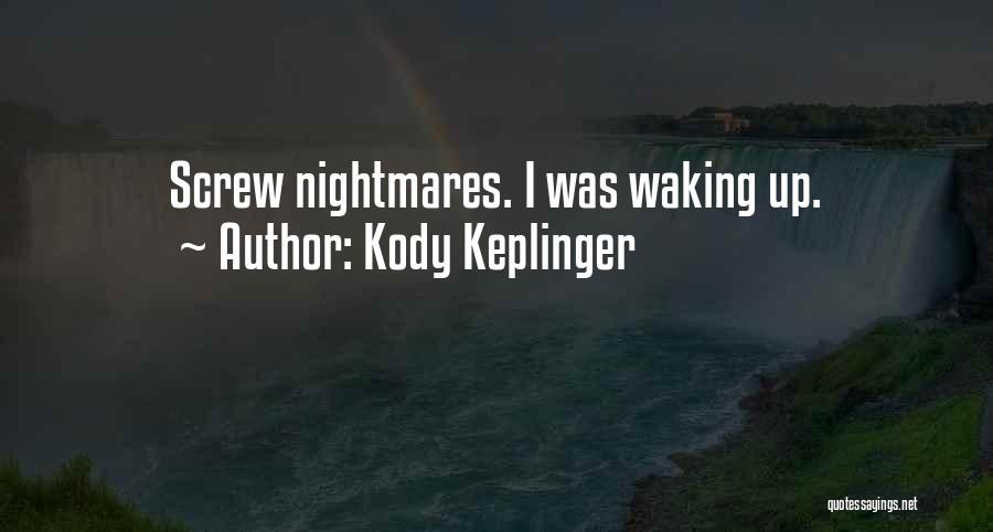 Kody Keplinger Quotes: Screw Nightmares. I Was Waking Up.
