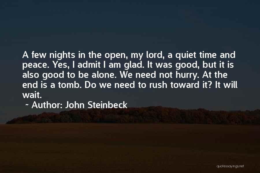 John Steinbeck Quotes: A Few Nights In The Open, My Lord, A Quiet Time And Peace. Yes, I Admit I Am Glad. It