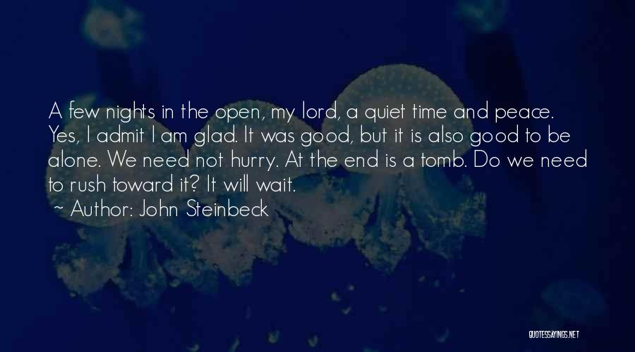 John Steinbeck Quotes: A Few Nights In The Open, My Lord, A Quiet Time And Peace. Yes, I Admit I Am Glad. It