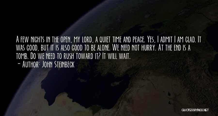 John Steinbeck Quotes: A Few Nights In The Open, My Lord, A Quiet Time And Peace. Yes, I Admit I Am Glad. It