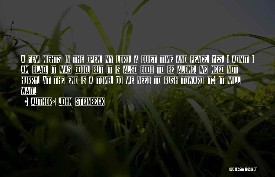 John Steinbeck Quotes: A Few Nights In The Open, My Lord, A Quiet Time And Peace. Yes, I Admit I Am Glad. It