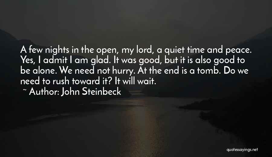 John Steinbeck Quotes: A Few Nights In The Open, My Lord, A Quiet Time And Peace. Yes, I Admit I Am Glad. It