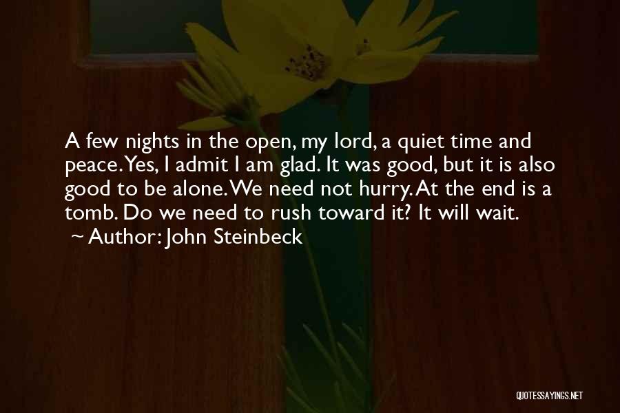 John Steinbeck Quotes: A Few Nights In The Open, My Lord, A Quiet Time And Peace. Yes, I Admit I Am Glad. It