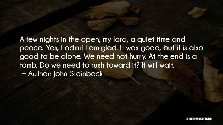 John Steinbeck Quotes: A Few Nights In The Open, My Lord, A Quiet Time And Peace. Yes, I Admit I Am Glad. It