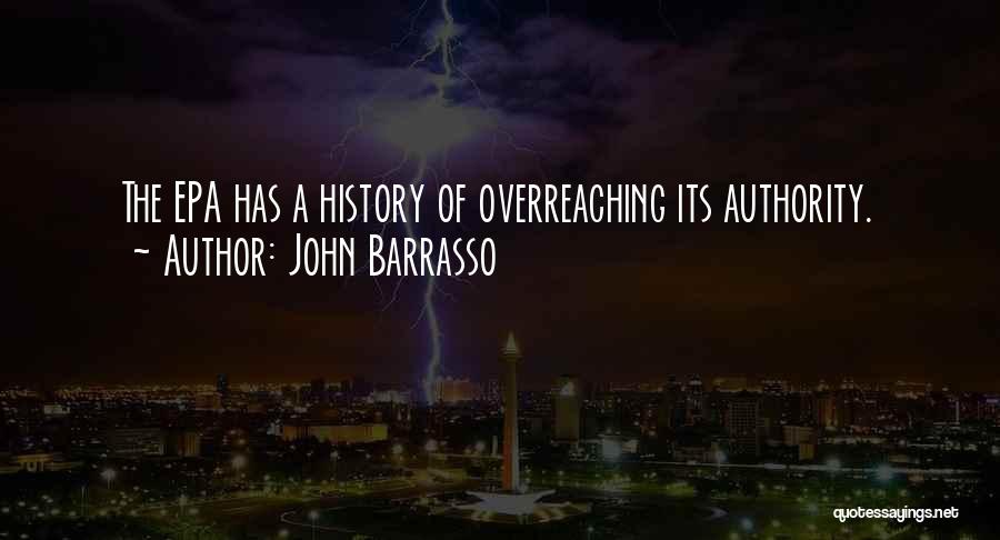 John Barrasso Quotes: The Epa Has A History Of Overreaching Its Authority.