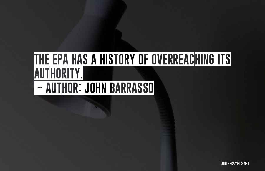 John Barrasso Quotes: The Epa Has A History Of Overreaching Its Authority.