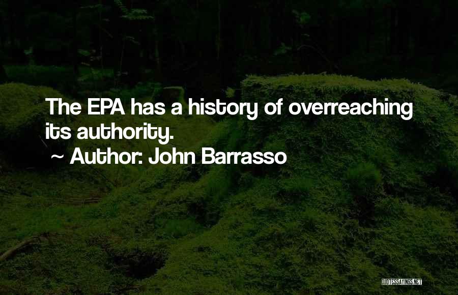 John Barrasso Quotes: The Epa Has A History Of Overreaching Its Authority.