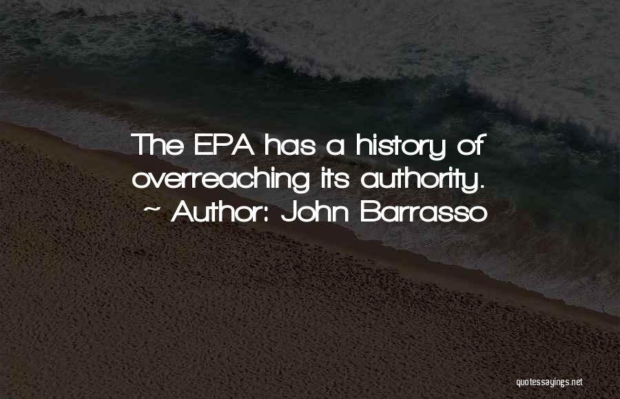 John Barrasso Quotes: The Epa Has A History Of Overreaching Its Authority.