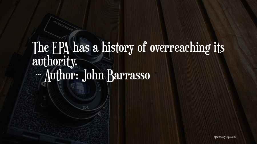 John Barrasso Quotes: The Epa Has A History Of Overreaching Its Authority.