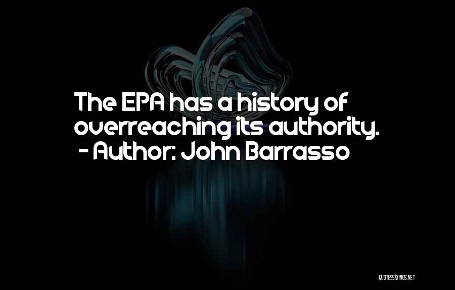 John Barrasso Quotes: The Epa Has A History Of Overreaching Its Authority.