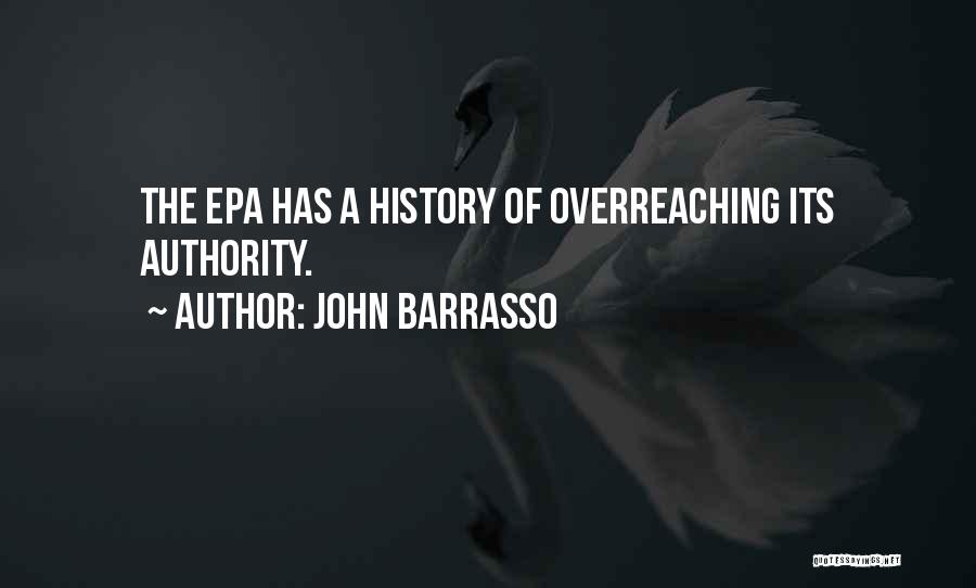 John Barrasso Quotes: The Epa Has A History Of Overreaching Its Authority.