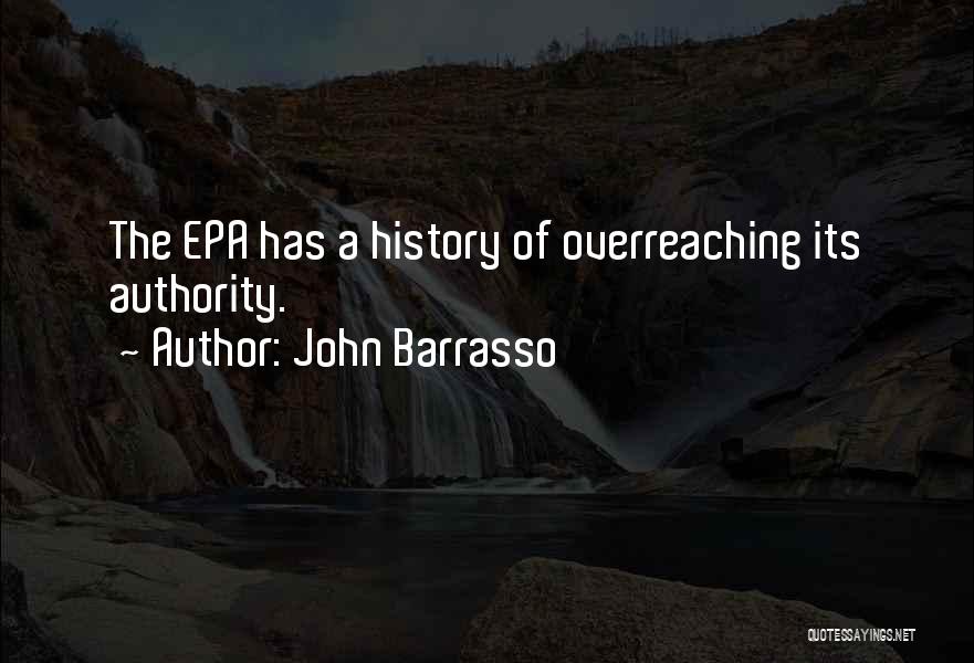 John Barrasso Quotes: The Epa Has A History Of Overreaching Its Authority.