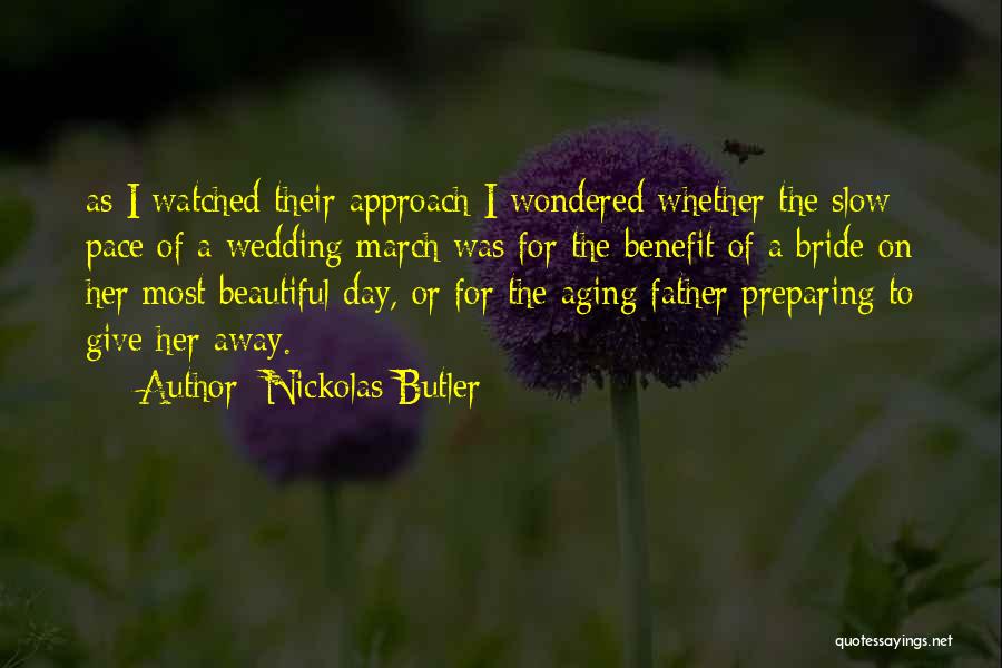 Nickolas Butler Quotes: As I Watched Their Approach I Wondered Whether The Slow Pace Of A Wedding March Was For The Benefit Of