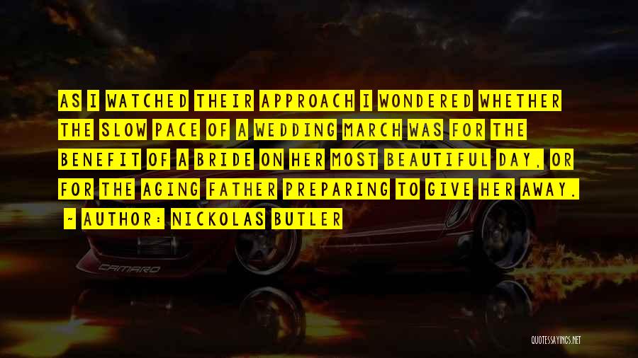 Nickolas Butler Quotes: As I Watched Their Approach I Wondered Whether The Slow Pace Of A Wedding March Was For The Benefit Of