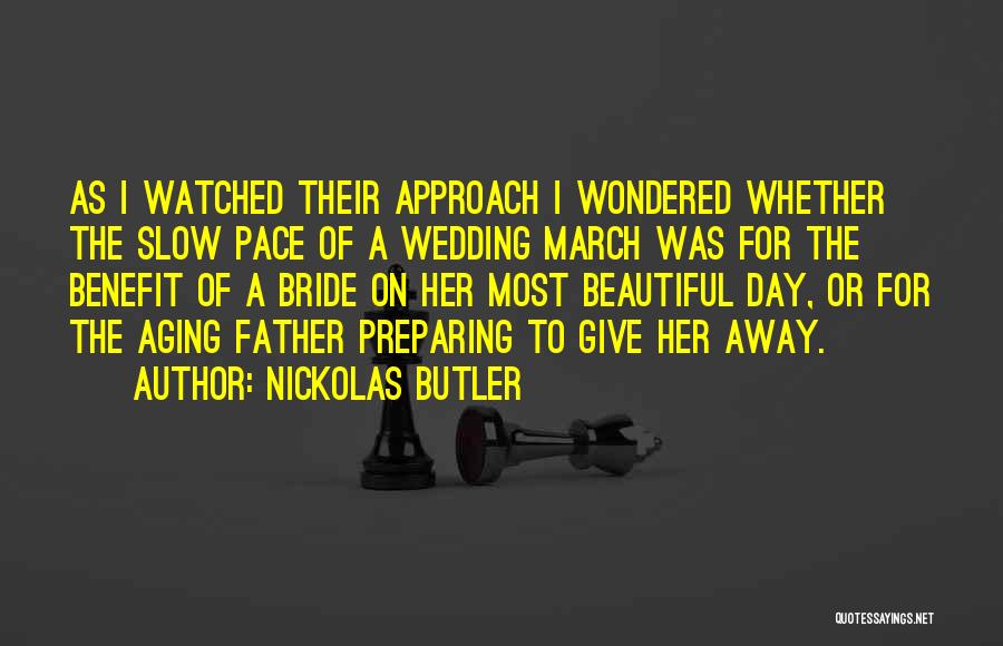 Nickolas Butler Quotes: As I Watched Their Approach I Wondered Whether The Slow Pace Of A Wedding March Was For The Benefit Of