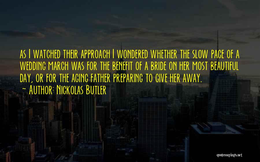 Nickolas Butler Quotes: As I Watched Their Approach I Wondered Whether The Slow Pace Of A Wedding March Was For The Benefit Of