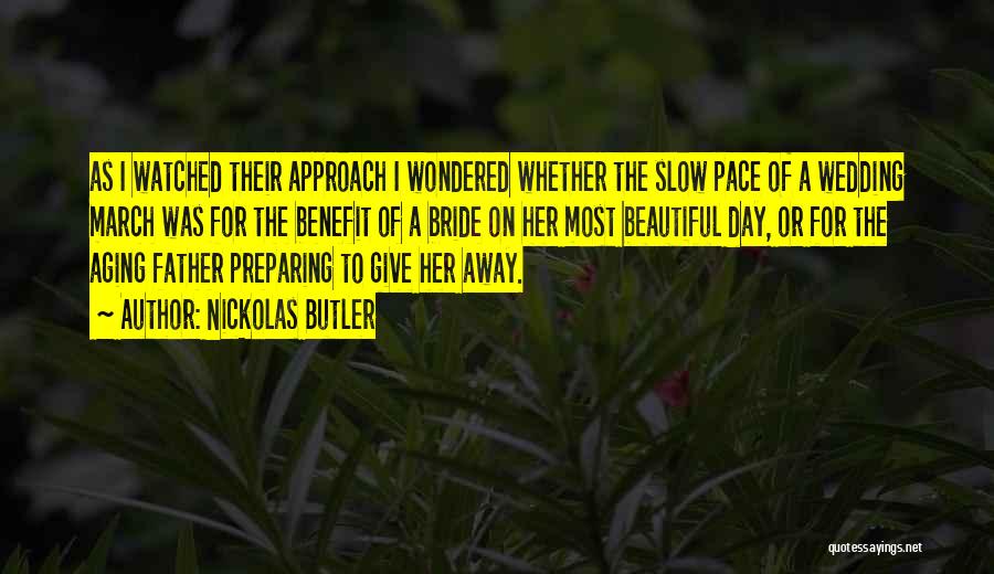 Nickolas Butler Quotes: As I Watched Their Approach I Wondered Whether The Slow Pace Of A Wedding March Was For The Benefit Of