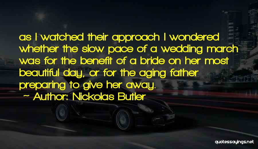 Nickolas Butler Quotes: As I Watched Their Approach I Wondered Whether The Slow Pace Of A Wedding March Was For The Benefit Of