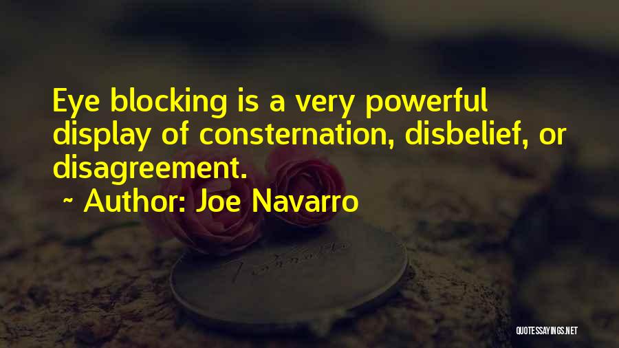 Joe Navarro Quotes: Eye Blocking Is A Very Powerful Display Of Consternation, Disbelief, Or Disagreement.