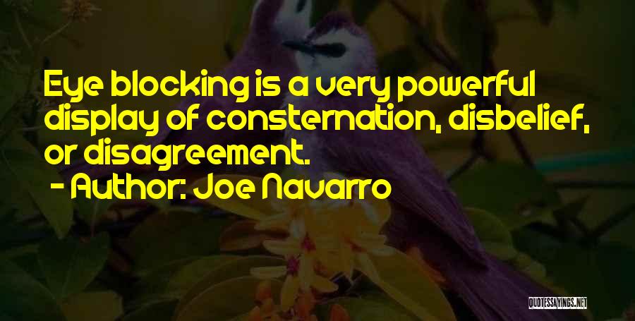 Joe Navarro Quotes: Eye Blocking Is A Very Powerful Display Of Consternation, Disbelief, Or Disagreement.