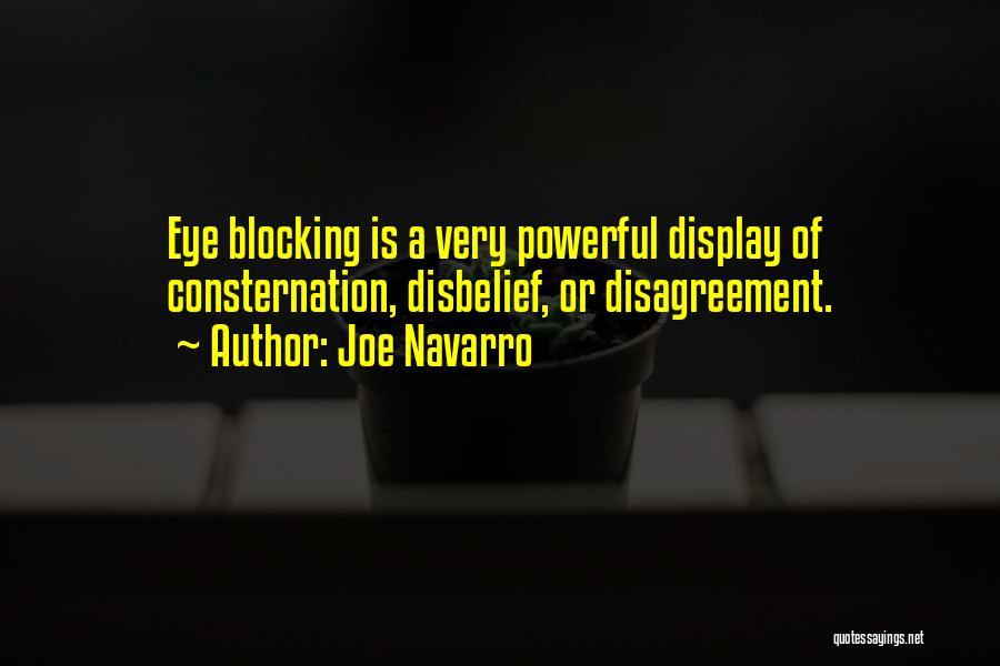 Joe Navarro Quotes: Eye Blocking Is A Very Powerful Display Of Consternation, Disbelief, Or Disagreement.