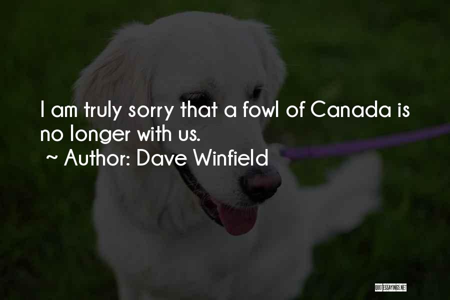 Dave Winfield Quotes: I Am Truly Sorry That A Fowl Of Canada Is No Longer With Us.