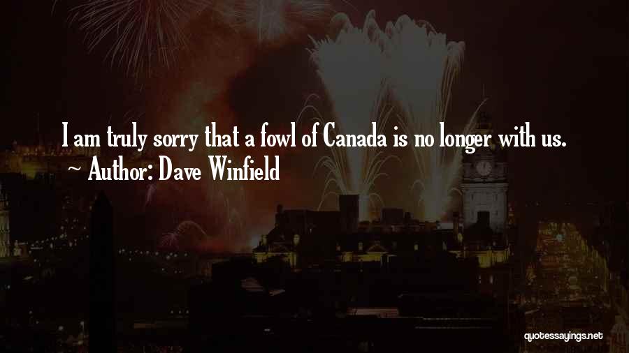 Dave Winfield Quotes: I Am Truly Sorry That A Fowl Of Canada Is No Longer With Us.