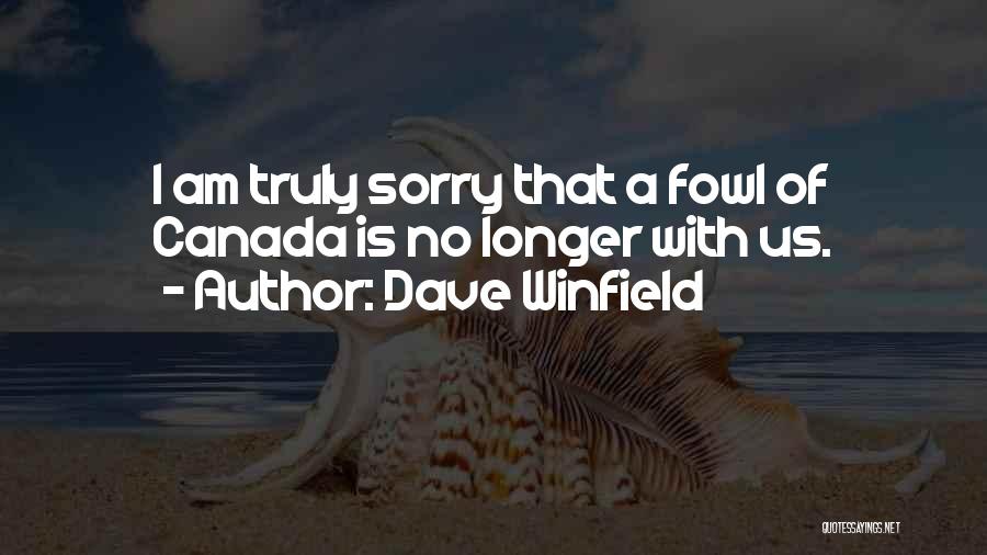 Dave Winfield Quotes: I Am Truly Sorry That A Fowl Of Canada Is No Longer With Us.