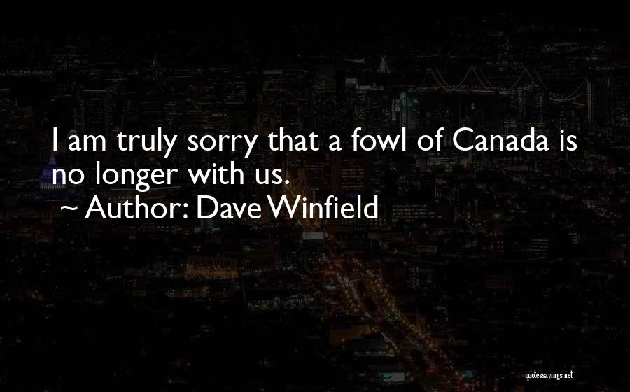 Dave Winfield Quotes: I Am Truly Sorry That A Fowl Of Canada Is No Longer With Us.
