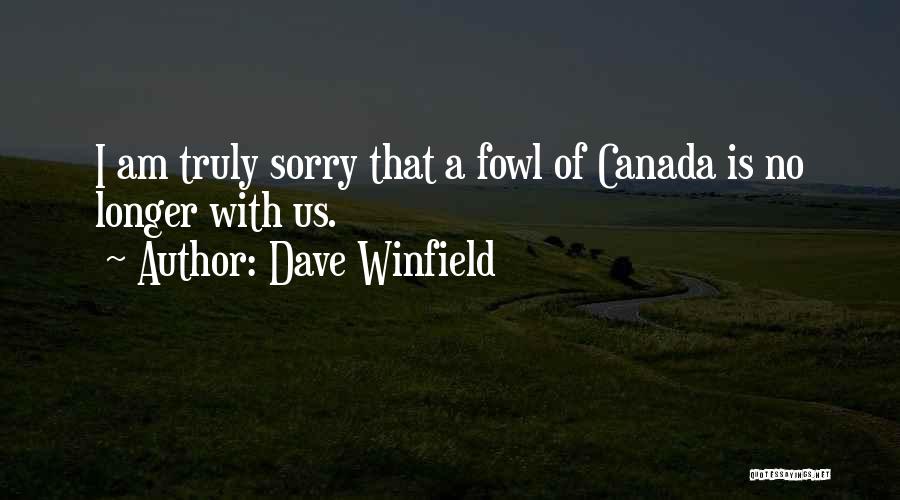 Dave Winfield Quotes: I Am Truly Sorry That A Fowl Of Canada Is No Longer With Us.