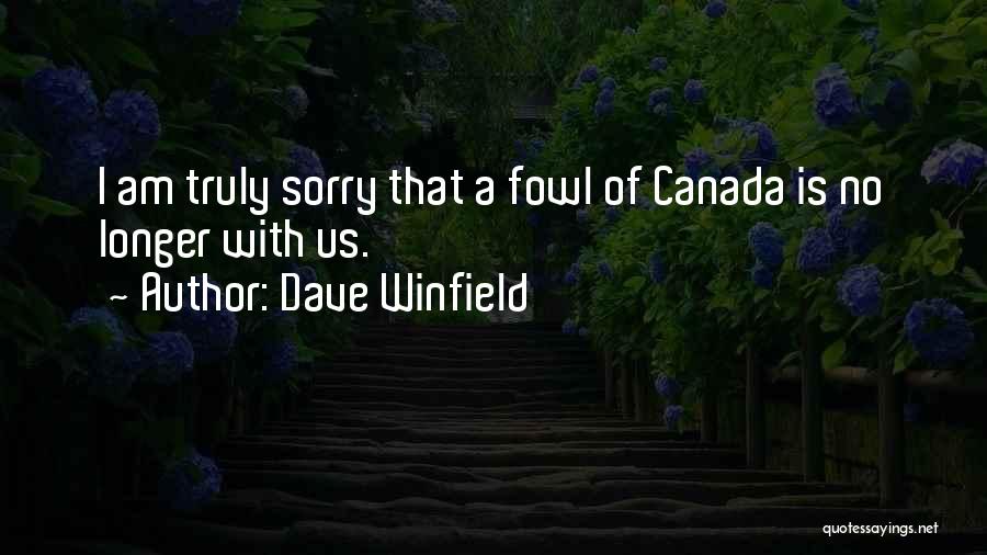 Dave Winfield Quotes: I Am Truly Sorry That A Fowl Of Canada Is No Longer With Us.