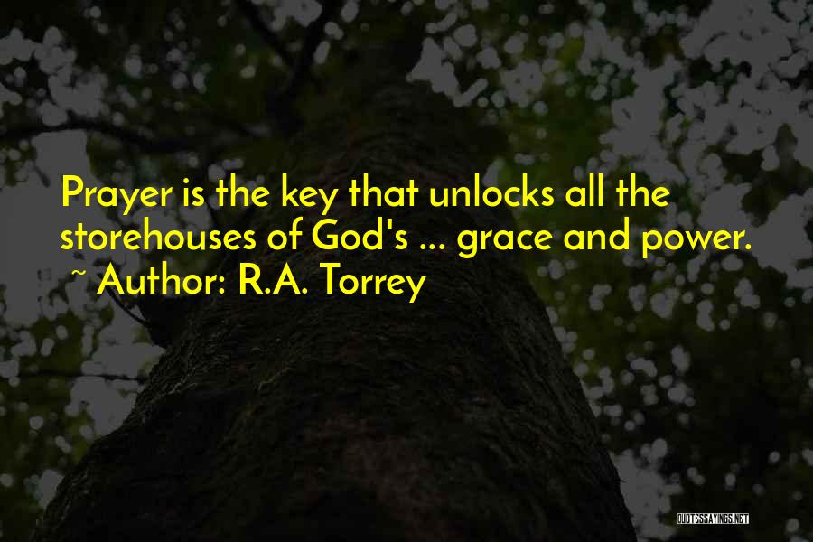 R.A. Torrey Quotes: Prayer Is The Key That Unlocks All The Storehouses Of God's ... Grace And Power.